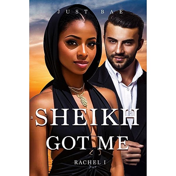 A Sheikh Got Me: Rachel I (The Desert Prince BWWM Captive Harem Series, #1) / The Desert Prince BWWM Captive Harem Series, Just Bae