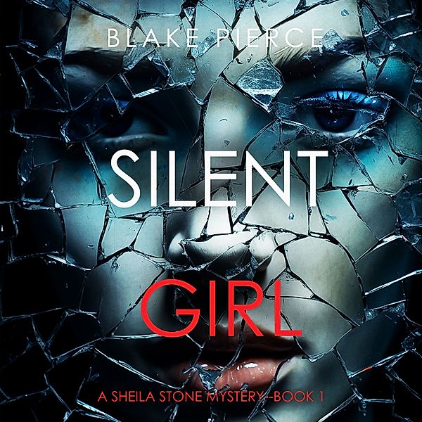 A Sheila Stone Suspense Thriller - 1 - Silent Girl (A Sheila Stone Suspense Thriller—Book One), Blake Pierce