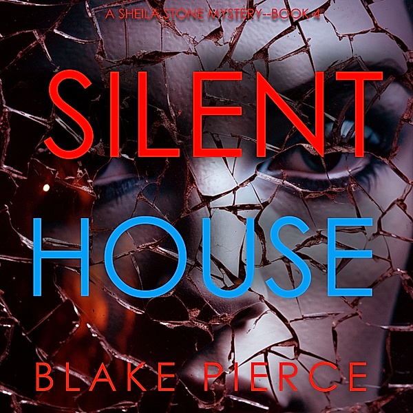 A Sheila Stone Suspense Thriller - 4 - Silent House (A Sheila Stone Suspense Thriller—Book Four), Blake Pierce
