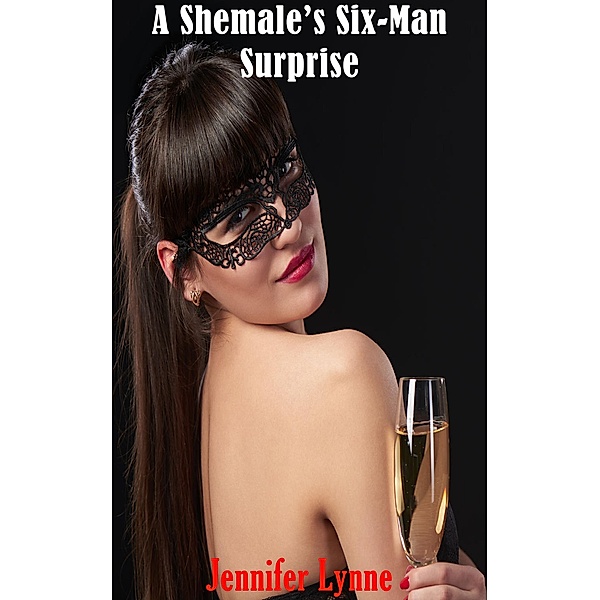 A Shemale's Six Man Surprise (The Shemale Series, #11) / The Shemale Series, Jennifer Lynne