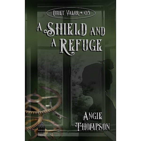 A Shield and a Refuge (Quiet Valor, #0.5) / Quiet Valor, Angie Thompson