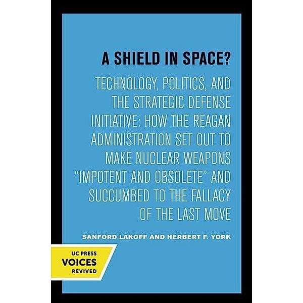A Shield in Space? / California Studies on Global Conflict and Cooperation, Sanford Lakoff, Herbert F. York