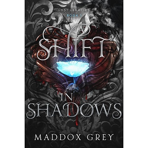 A Shift in Shadows (Lost Legacies, #1) / Lost Legacies, Maddox Grey