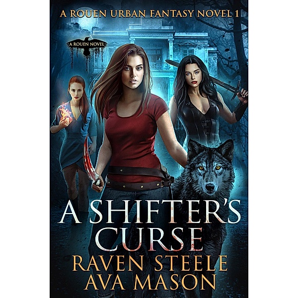 A Shifter's Curse (Rouen Chronicles, #1) / Rouen Chronicles, Raven Steele, Ava Mason