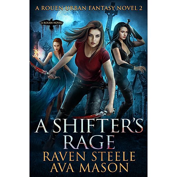 A Shifter's Rage (Rouen Chronicles, #2) / Rouen Chronicles, Raven Steele, Ava Mason