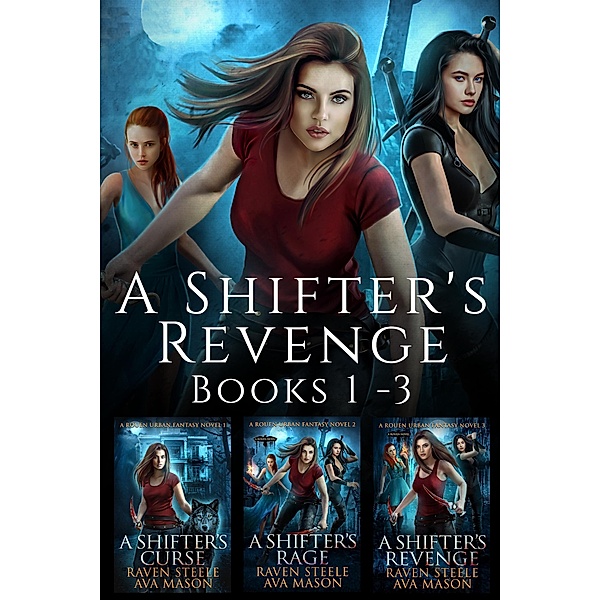 A Shifter's Revenge Box Set Books 1-3 (Rouen Chronicles) / Rouen Chronicles, Raven Steele, Ava Mason