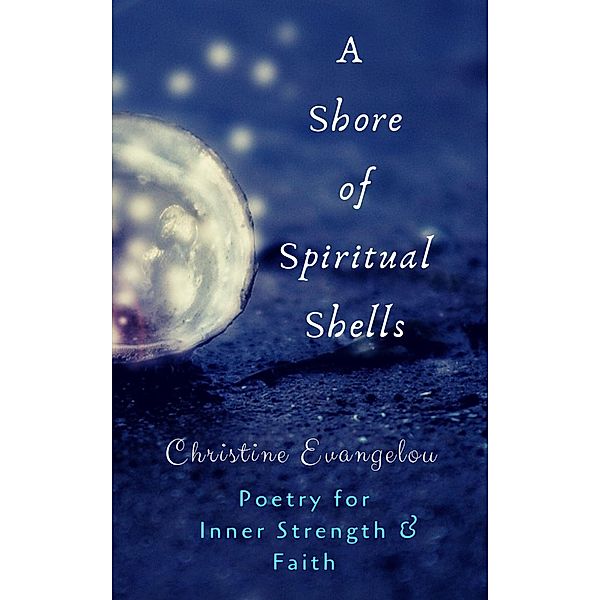 A Shore of Spiritual Shells: Poetry for Inner Strength and Faith, Christine Evangelou