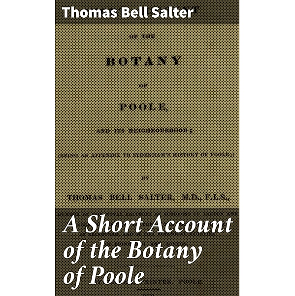 A Short Account of the Botany of Poole, Thomas Bell Salter