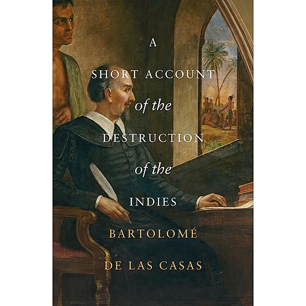A Short Account of the Destruction of the Indies, Bartolomé de las Casas