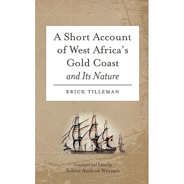 A Short Account of West Africa's Gold Coast and Its Nature, Erick Tilleman