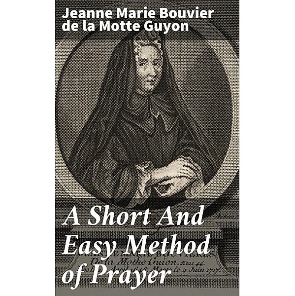 A Short And Easy Method of Prayer, Jeanne Marie Bouvier de La Motte Guyon