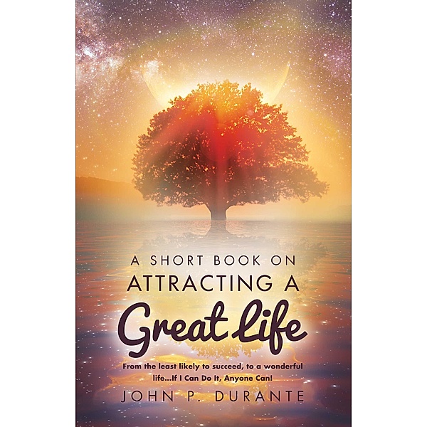 A Short Book On Attracting a Great Life, John P. Durante