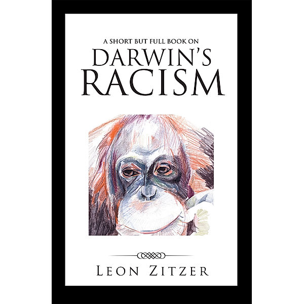 A Short but Full Book on Darwin’S Racism, Leon Zitzer