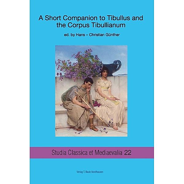 A Short Companion to Tibullus and the Corpus Tibullianum / Studia Classica et Mediaevalia Bd.22