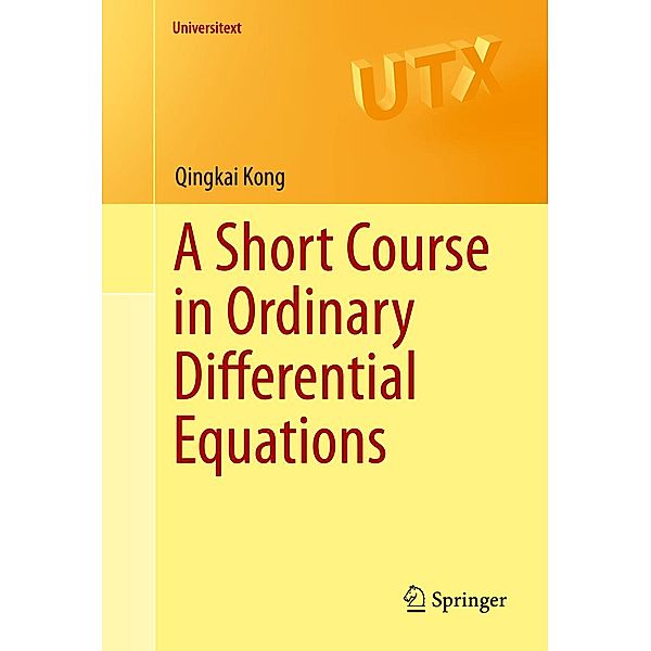 A Short Course in Ordinary Differential Equations / Universitext, Qingkai Kong