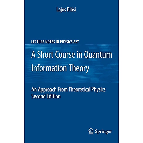 A Short Course in Quantum Information Theory / Lecture Notes in Physics Bd.827, Lajos Diosi