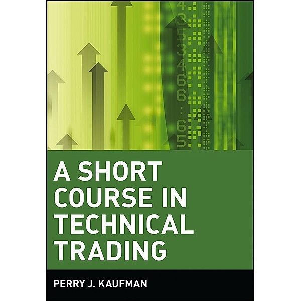 A Short Course in Technical Trading / Wiley Trading Series, Perry J. Kaufman