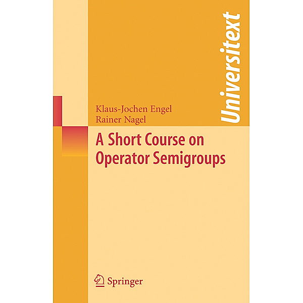 A Short Course on Operator Semigroups, Klaus-Jochen Engel, Rainer Nagel