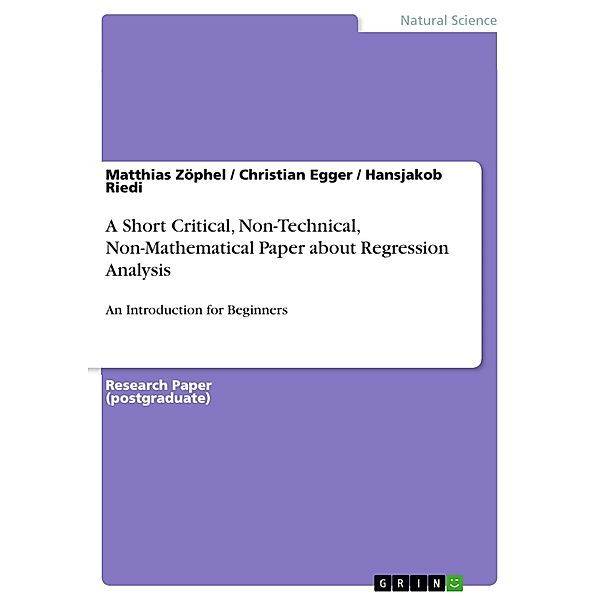 A Short Critical, Non-Technical, Non-Mathematical Paper about Regression Analysis, Matthias Zöphel, Christian Egger, Hansjakob Riedi