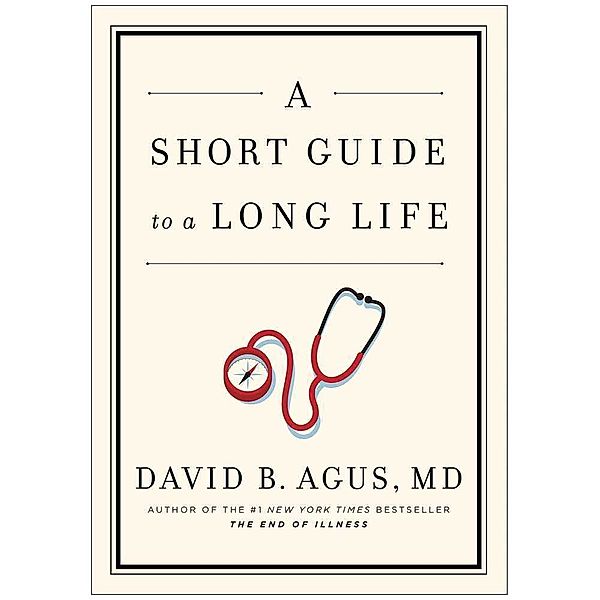 A Short Guide to a Long Life, David B. Agus