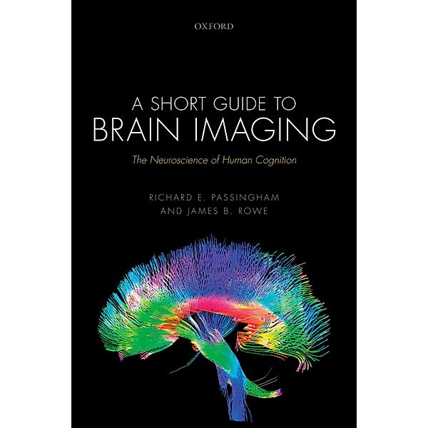 A Short Guide to Brain Imaging, Richard E. Passingham, James B. Rowe