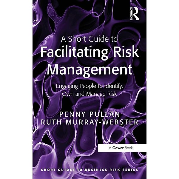 A Short Guide to Facilitating Risk Management, Ruth Murray-Webster, Penny Pullan