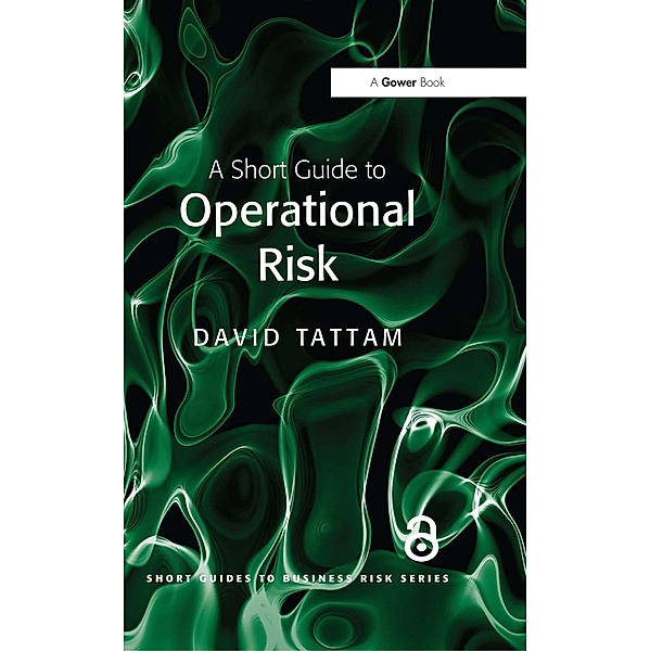 A Short Guide to Operational Risk, David Tattam