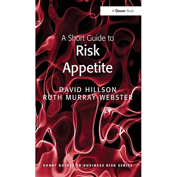 A Short Guide to Risk Appetite, David Hillson, Ruth Murray-Webster
