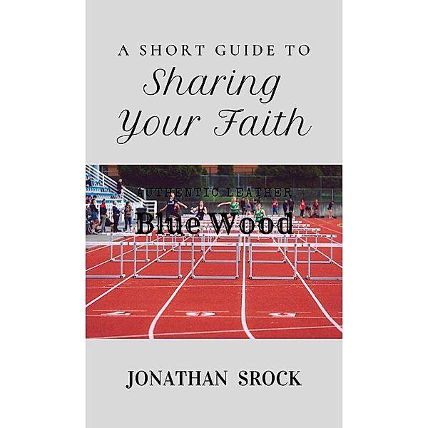 A Short Guide to Sharing Your Faith, Jonathan Srock