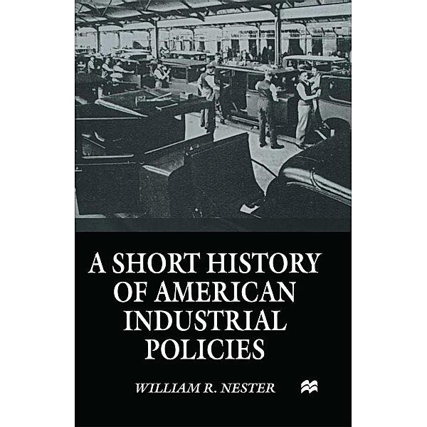 A Short History of American Industrial Policies, William R. Nester