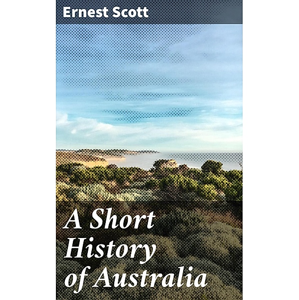 A Short History of Australia, Ernest Scott