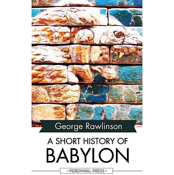 A Short History of Babylon, George Rawlinson