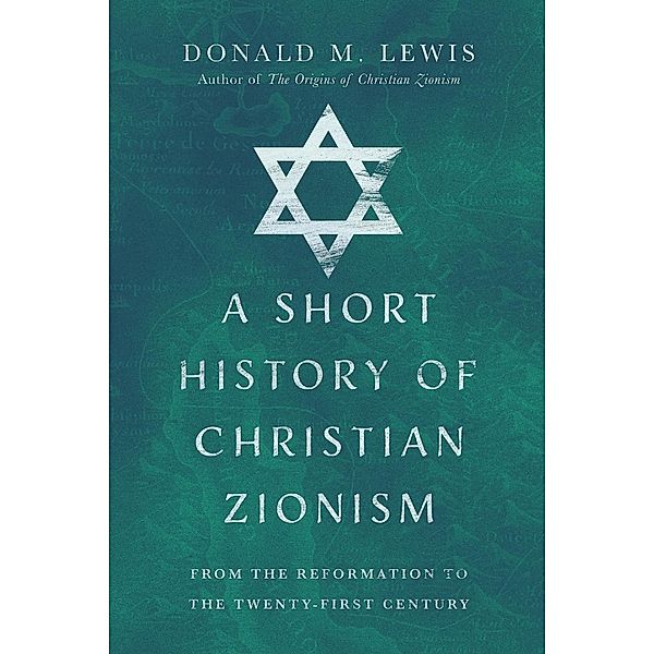 A Short History of Christian Zionism, Donald Lewis