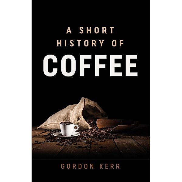 A Short History of Coffee, Gordon Kerr