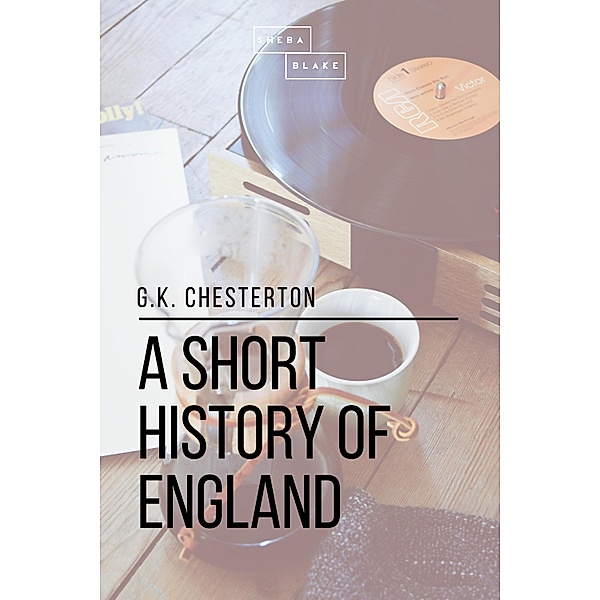A Short History of England, Sheba Blake, G. K. Chesterton