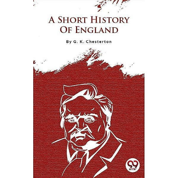 A Short History Of England, G. K Chesterton