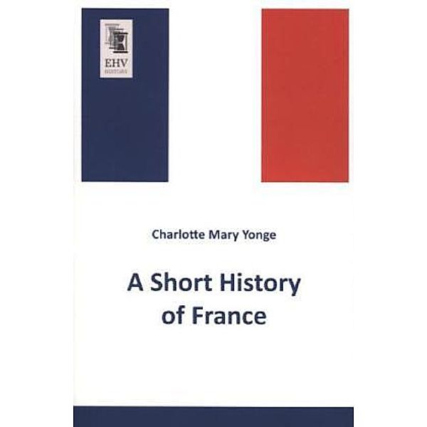 A Short History of France, Charlotte Mary Yonge