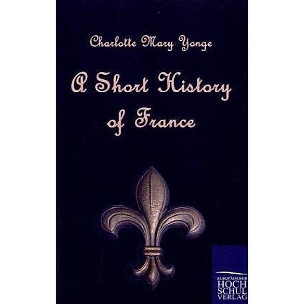 A Short History of France, Charlotte Mary Yonge