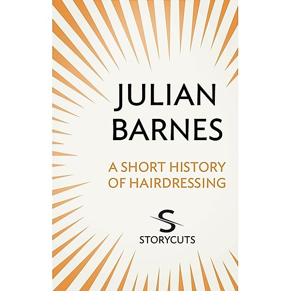 A Short History of Hairdressing (Storycuts) / Vintage Digital, Julian Barnes