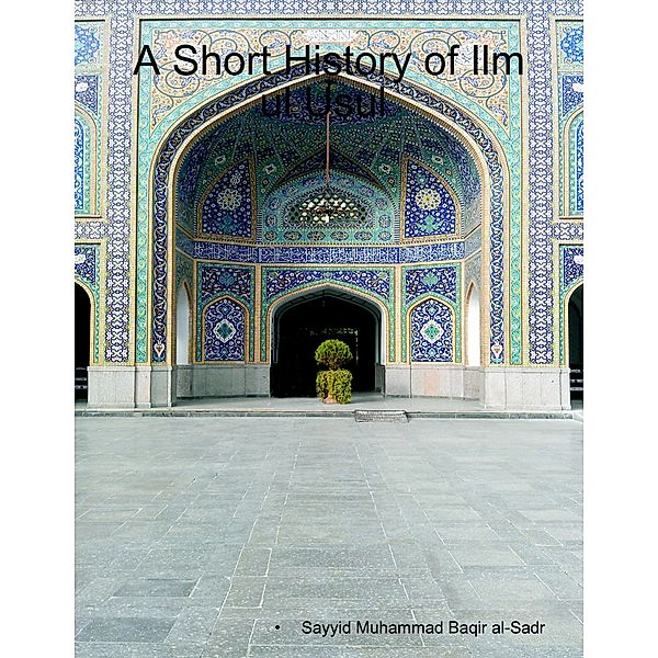 A Short History of Ilm Ul Usul, Sayyid Muhammad Baqir al-Sadr