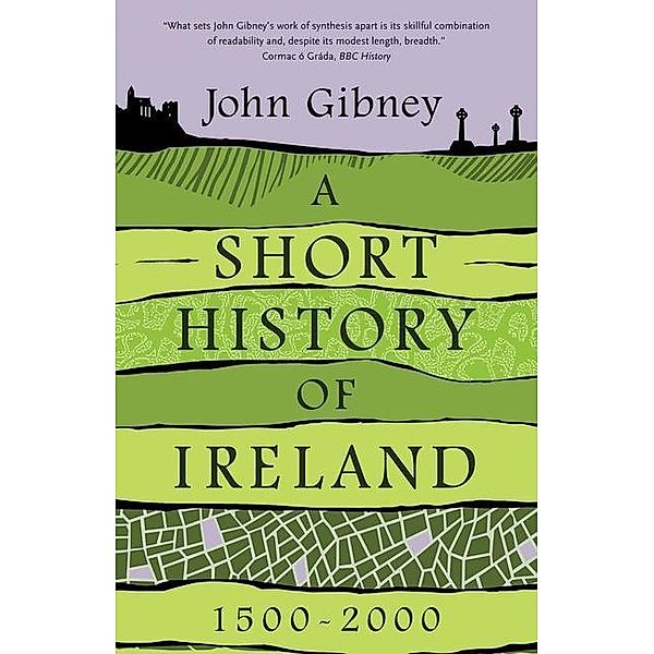 A Short History of Ireland, 1500-2000, John Gibney