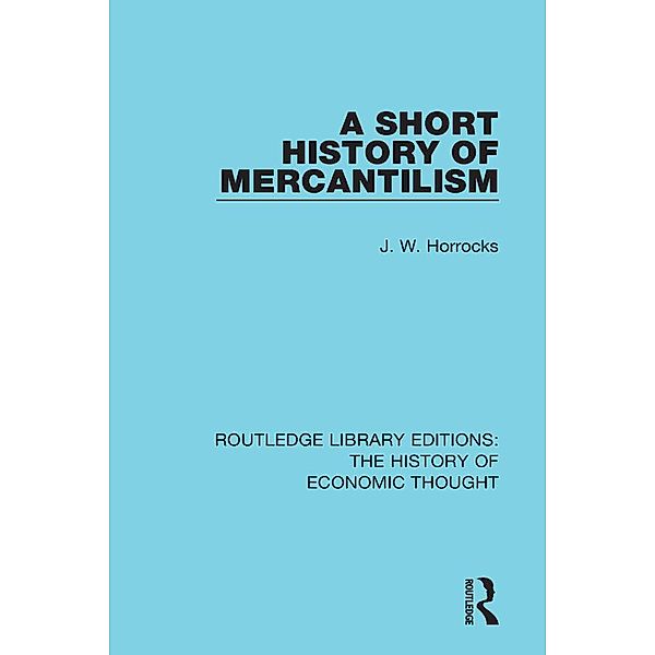 A Short History of Mercantilism, J. W. Horrocks