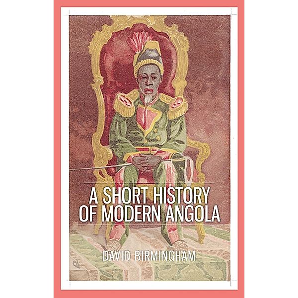 A Short History of Modern Angola, David Birmingham