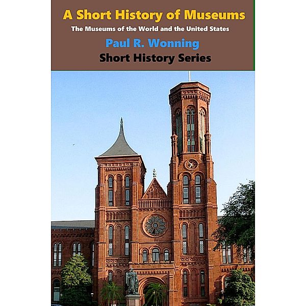 A Short History of Museums (Abe's Guide to Growing Your Vegetable Garden', #12) / Abe's Guide to Growing Your Vegetable Garden', Paul R. Wonning