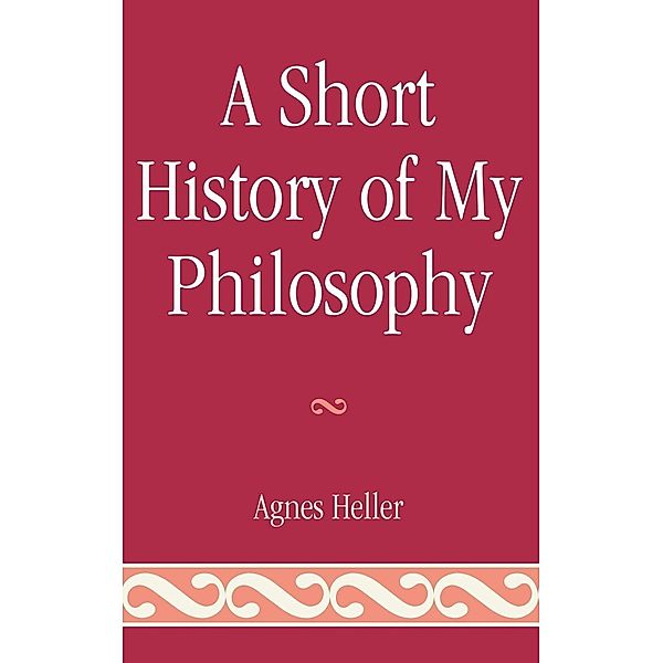 A Short History of My Philosophy, Agnes Heller