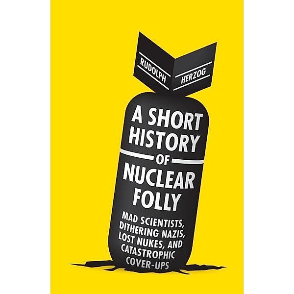 A Short History of Nuclear Folly, Rudolph Herzog