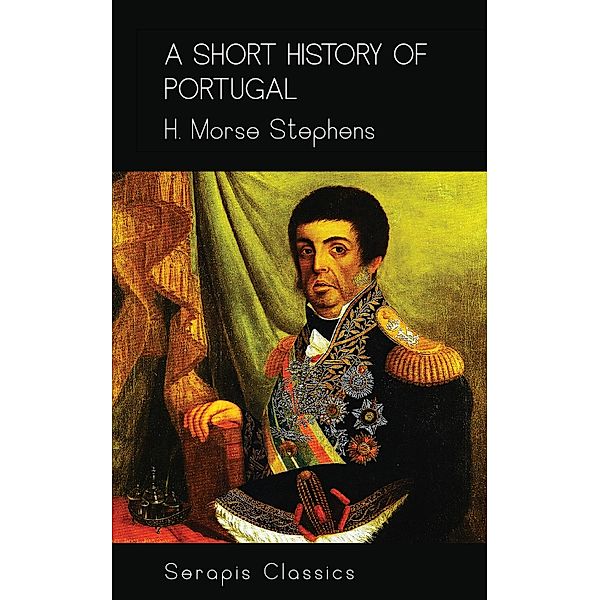 A Short History of Portugal, H. Morse Stephens