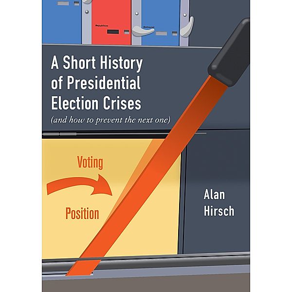 A Short History of Presidential Election Crises / City Lights Open Media, Alan Hirsch