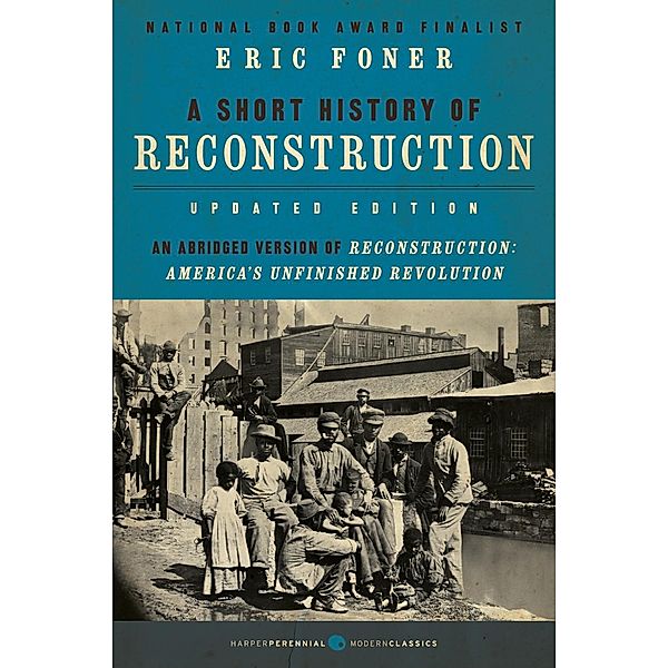 A Short History of Reconstruction [Updated Edition] / Harper Perennial Modern Classics, Eric Foner