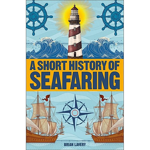 A Short History of Seafaring / DK Short Histories, Brian Lavery